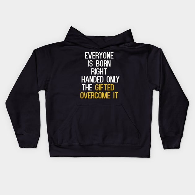 Everyone Is Born RIght Handed Kids Hoodie by cleverth